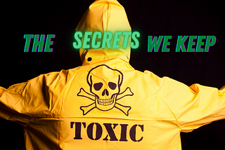 Toxic Relationships; the secrets we keep