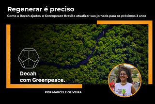 Como a Decah ajudou o Greenpeace Brasil a atualizar sua jornada para os próximos 3 anos