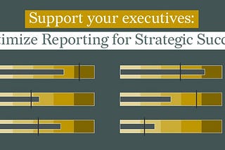 Support Your Executives: Optimize Reporting for Strategic Success