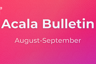 Acala Bulletin: August-September
