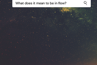 a photo of the stars with a search box asking the internet “What does it mean to be in flow?”