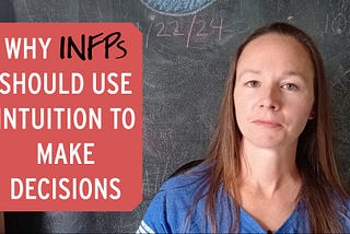 Why INFPs Should Use Intuition To Make Decisions
