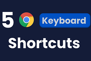 5 Chrome Keyboard Shortcuts to boost your productivity