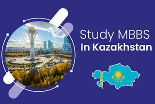 Top 6 Reasons to choose MBBS in Kazakhstan for Indian Students