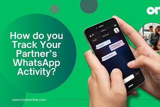 How do you Track Your Partner’s WhatsApp Activity?
