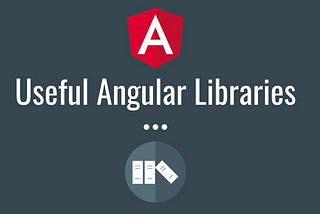 8 Useful Angular Libraries