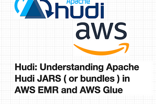 Hudi: Understanding Apache Hudi JARS ( or bundles ) in AWS EMR and AWS Glue