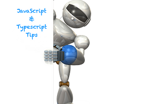 JavaScript and TypeScript Tips