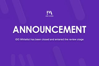 IDO Whitelist has been closed and entered the review stage