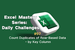 #98 — Count Duplicates of Row-Based Data — by Key Column