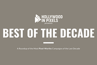Hollywood In Pixels “Best of the Decade” Digital Campaigns List