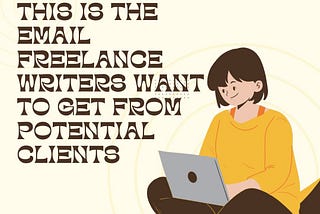 This is The Email Freelance Writers Want to Get From Potential Clients