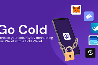Go Cold: Increase your security by connecting your Wallet with a Cold Wallet