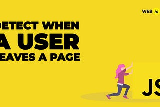 Top 3 ways to easily detect when a user leaves a page using JavaScript