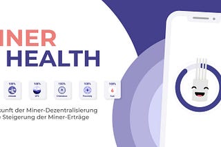 Miner Health — die Zukunft der Miner-Dezentralisierung und die Steigerung der Miner-Erträge