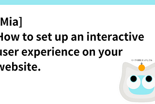 [Mia] How to set up an interactive user experience on your website.