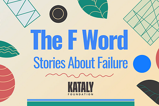The F Word: Stories About Failure with the Kataly Foundation