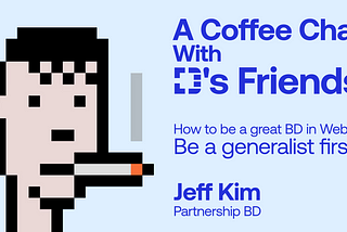 A Coffee Chat With D’s Friends I Jeff Kim / Partnership BD