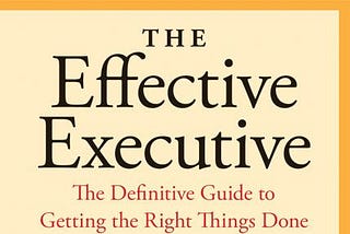 Notes on The Effective Executive by Peter Drucker