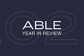 ABLE’s year in a short review (2021)
