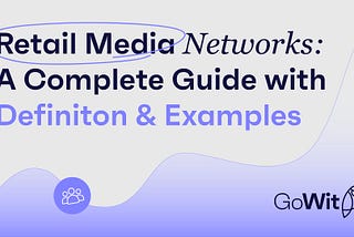 Retail Media Networks: A Complete Guide with Definition and Examples