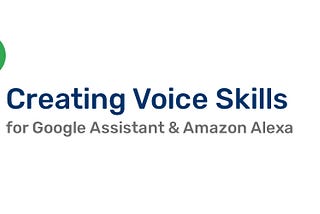 Tutorial: Creating Voice Skills For Google Assistant & Amazon Alexa