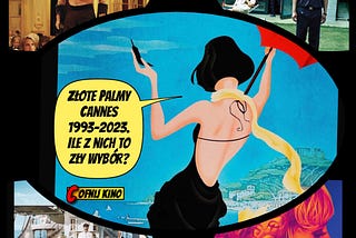 🌴 Cannes minus 30 lat - które Złote Palmy  (1993-2023)  przyznano niesłusznie?