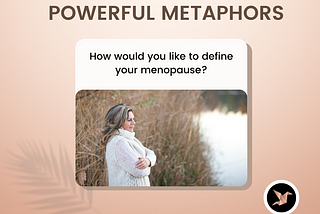 Defining Menopause with Powerful Metaphors