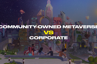 Community-Owned Metaverse vs. Corporate