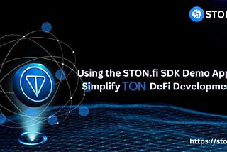 How STONfi SDK Demo App Simplify TON DeFi Development