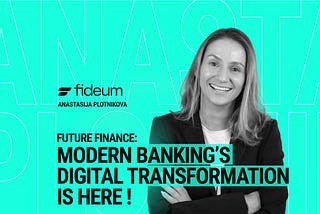 Future Finance: Modern Banking’s Digital Transformation is here!