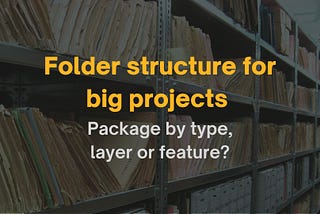 Do you know about “Package by layer and Package by feature” ?