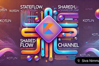 Understanding StateFlow, SharedFlow, and Channel in Kotlin Coroutines