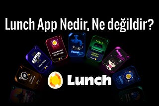 Lunch App Nedir Ne Değildir?