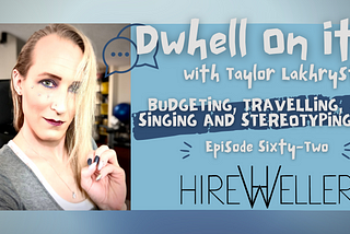 Budgeting, Travelling, Singing and Stereotyping — #DwhellOnIt Ep. 62
