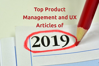 Top Product Management and UX Articles of 2019