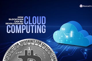 How Blockchain can re-revolutionize Cloud Computing!