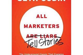 On Reading “All Marketers Lie (Tell Stories)”