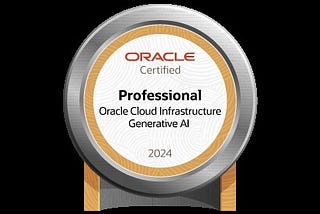 Navigating the OCI Generative AI Professional Certification: Strategies and Personal Insights