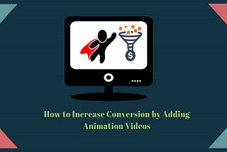 HOW TO INCREASE CONVERSION BY ADDING ANIMATION VIDEOS