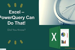 MS Excel — PowerQuery Can Do That!