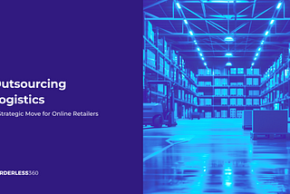Outsourcing Logistics: A Strategic Move for Online Retailers