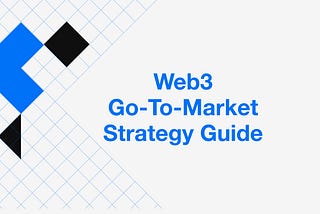 Guide to building a Web3 Go-to-Market Strategy