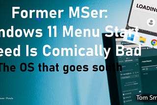 Former MSer: Windows 11 Menu Start Speed Is Comically Bad