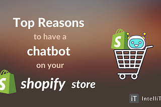 Do you have a Chatbot for your Shopify Store? … Read why you immediately need one….