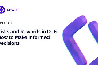 Risks and Rewards in DeFi: How to Make Informed Decisions