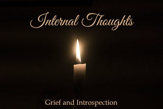 Internal Thoughts: Grief And Introspection