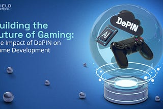 Building the Future of Gaming: The Impact of DePIN on Game Development