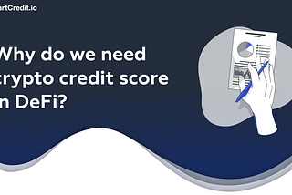 Why do we need crypto credit score in DeFi?