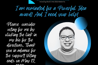 I am nominated for a POWERFUL IDEA Award and I need your help!